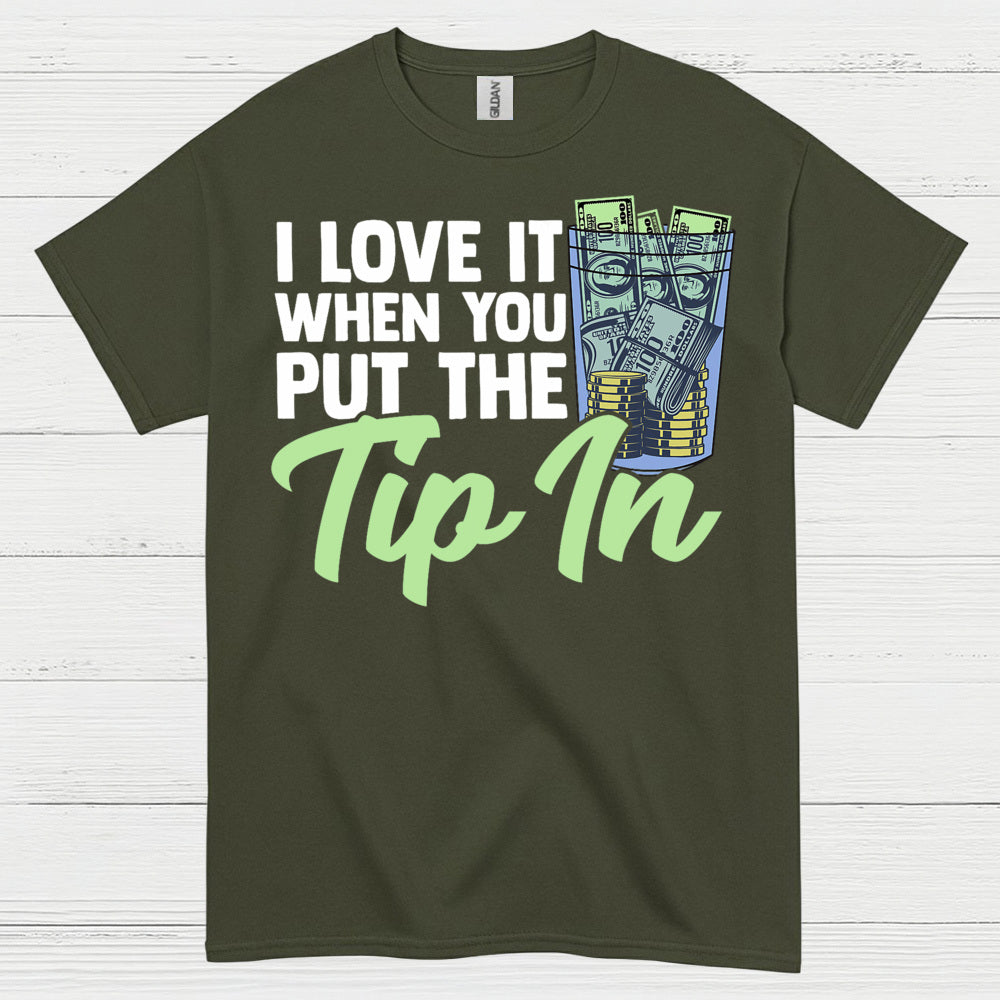 I Love It When You Tip In T Shirt