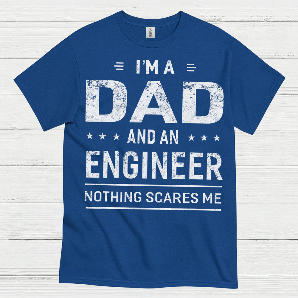 Dad Engineer Nothing Scares Me T Shirt