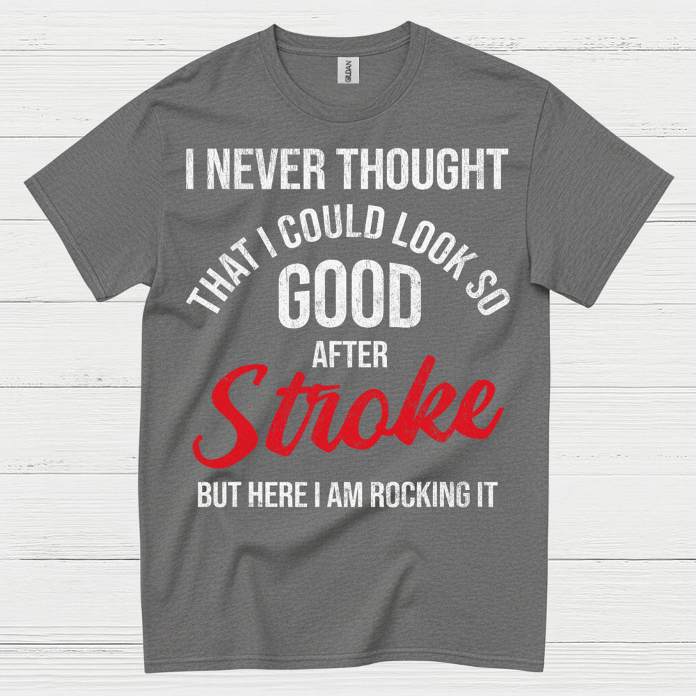 I Never Thought I Could Look Good After Stroke T Shirt