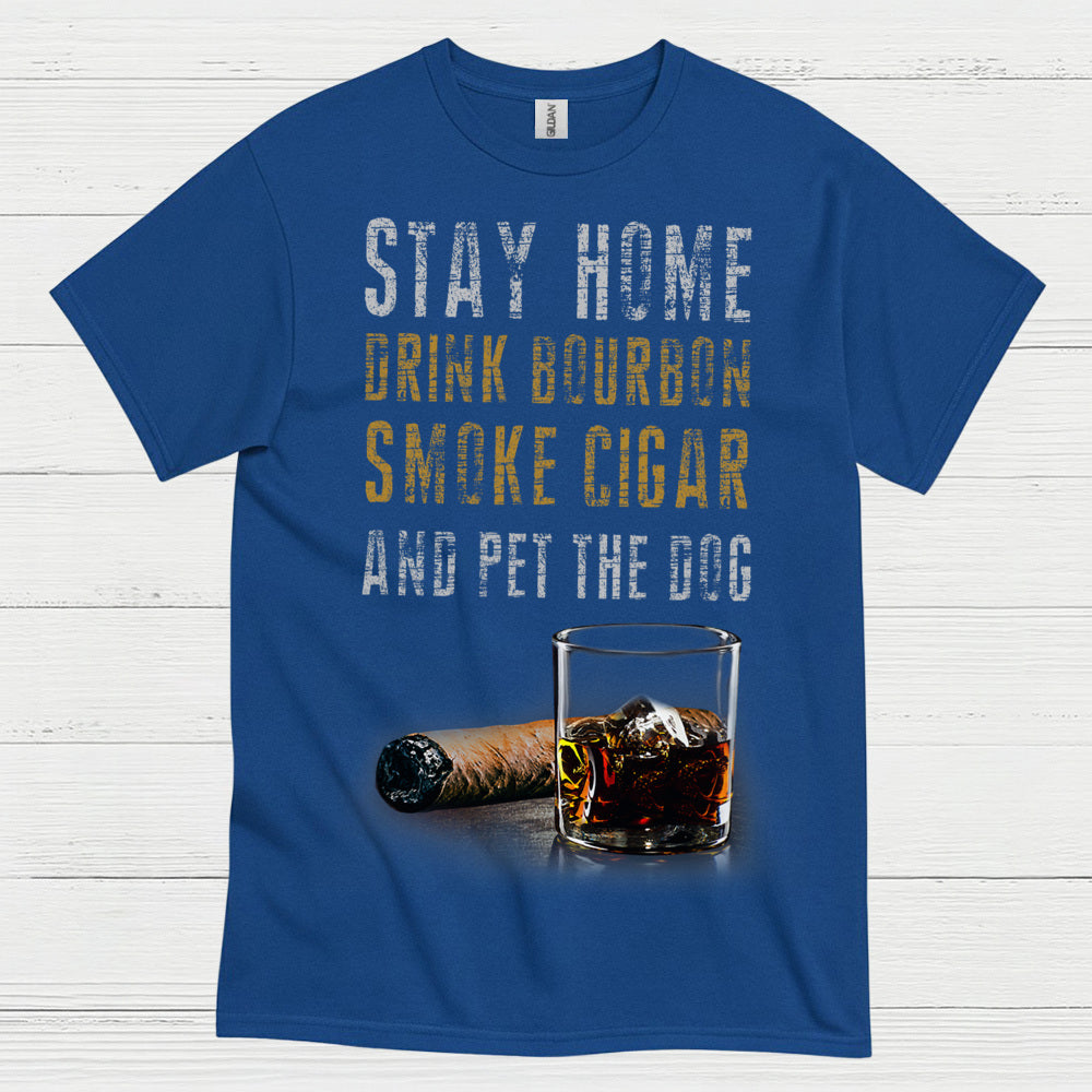 Stay Home Drink Bourbon Smoke Cigar T Shirt