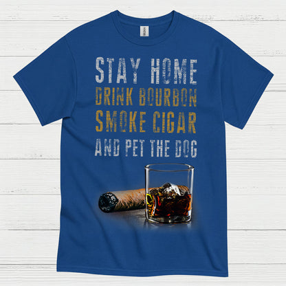 Stay Home Drink Bourbon Smoke Cigar T Shirt
