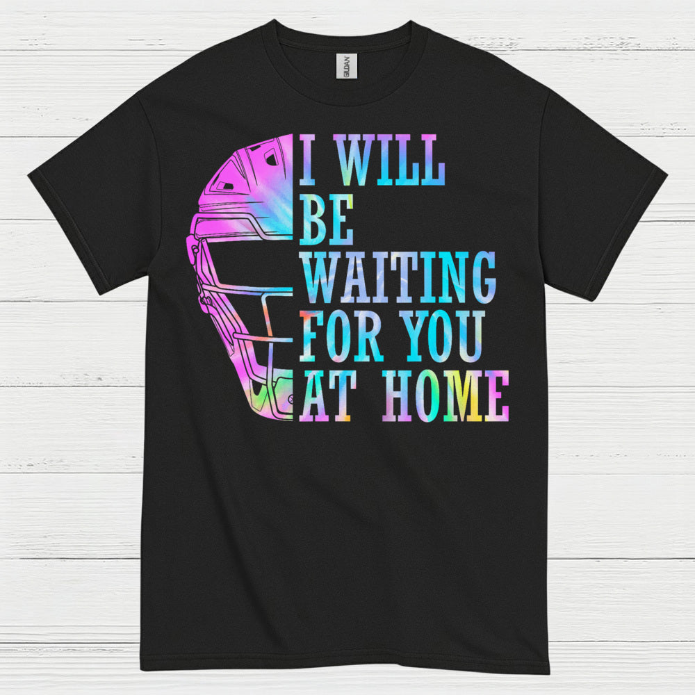 I Will Be Waiting For You At Home Softball T Shirt