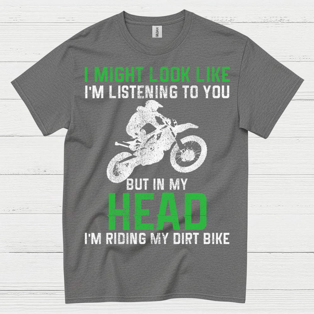 I Might Look Like I’m Listening Dirt Bike T Shirt