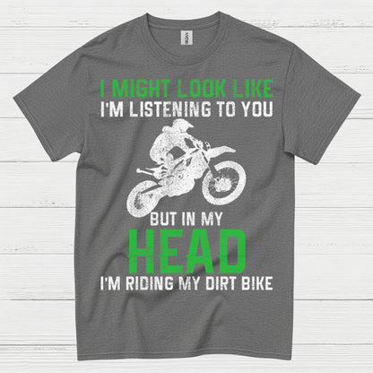 I Might Look Like I’m Listening Dirt Bike T Shirt