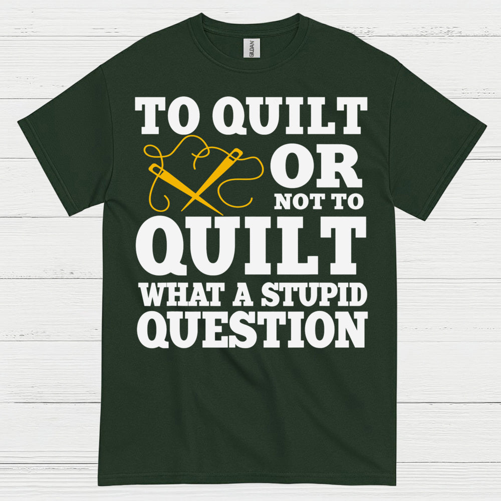 To Quilt Or Not To Quilt Humor T Shirt