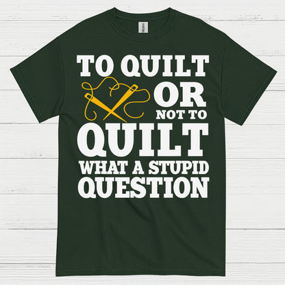 To Quilt Or Not To Quilt Humor T Shirt