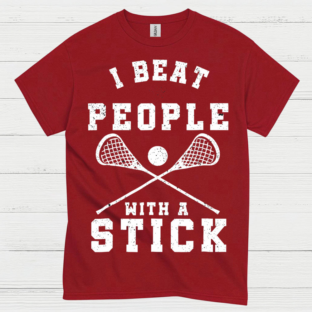 I Beat People With A Stick Lacrosse T Shirt