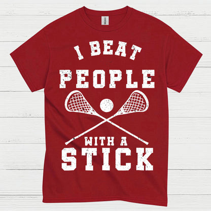 I Beat People With A Stick Lacrosse T Shirt