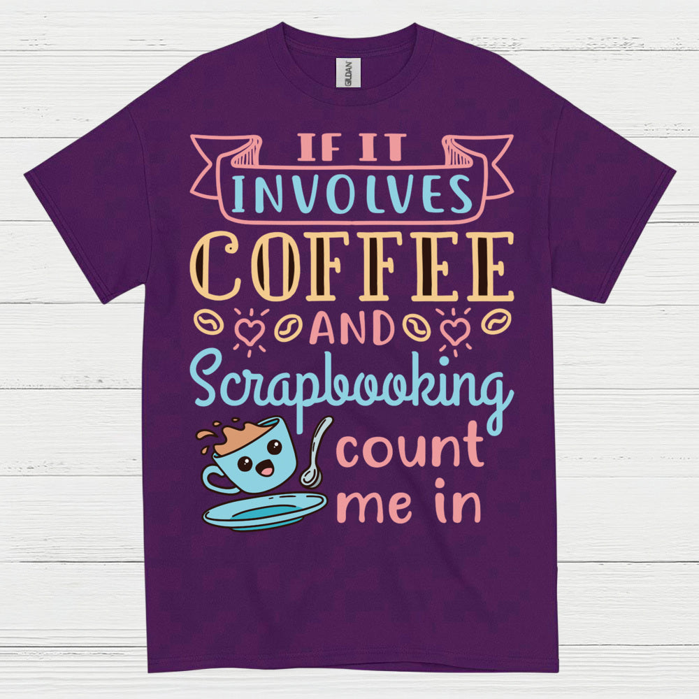 If It Involves Coffee And Scrapbooking Count Me In T Shirt