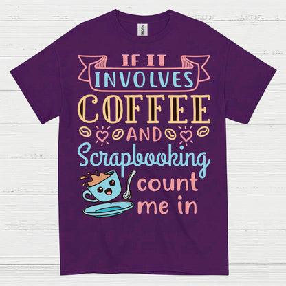 If It Involves Coffee And Scrapbooking Count Me In T Shirt