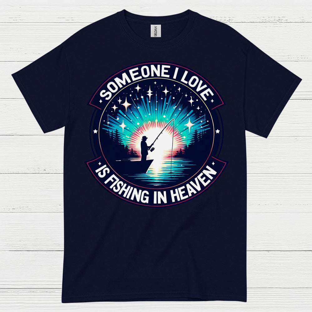 Someone I Love Is Fishing In Heaven T Shirt