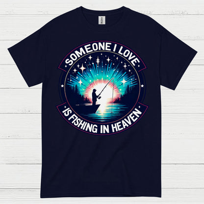 Someone I Love Is Fishing In Heaven T Shirt
