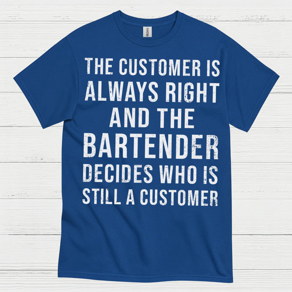 Customer Is Always Right Bartender Humor T Shirt
