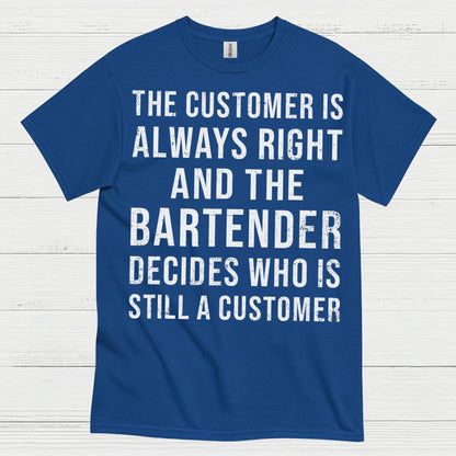 Customer Is Always Right Bartender Humor T Shirt