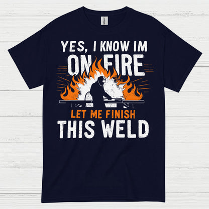 On Fire Let Me Finish This Weld T Shirt