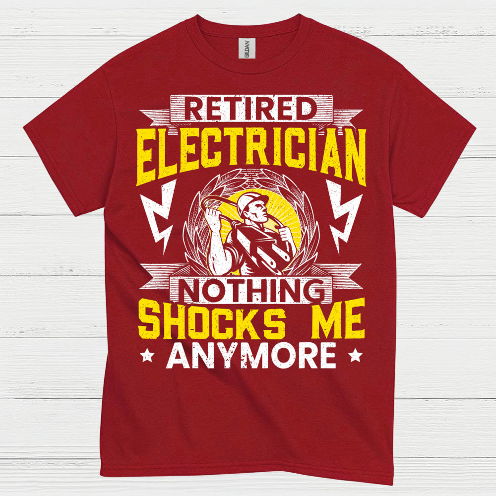 Retired Electrician Nothing Shocks Me Anymore T Shirt