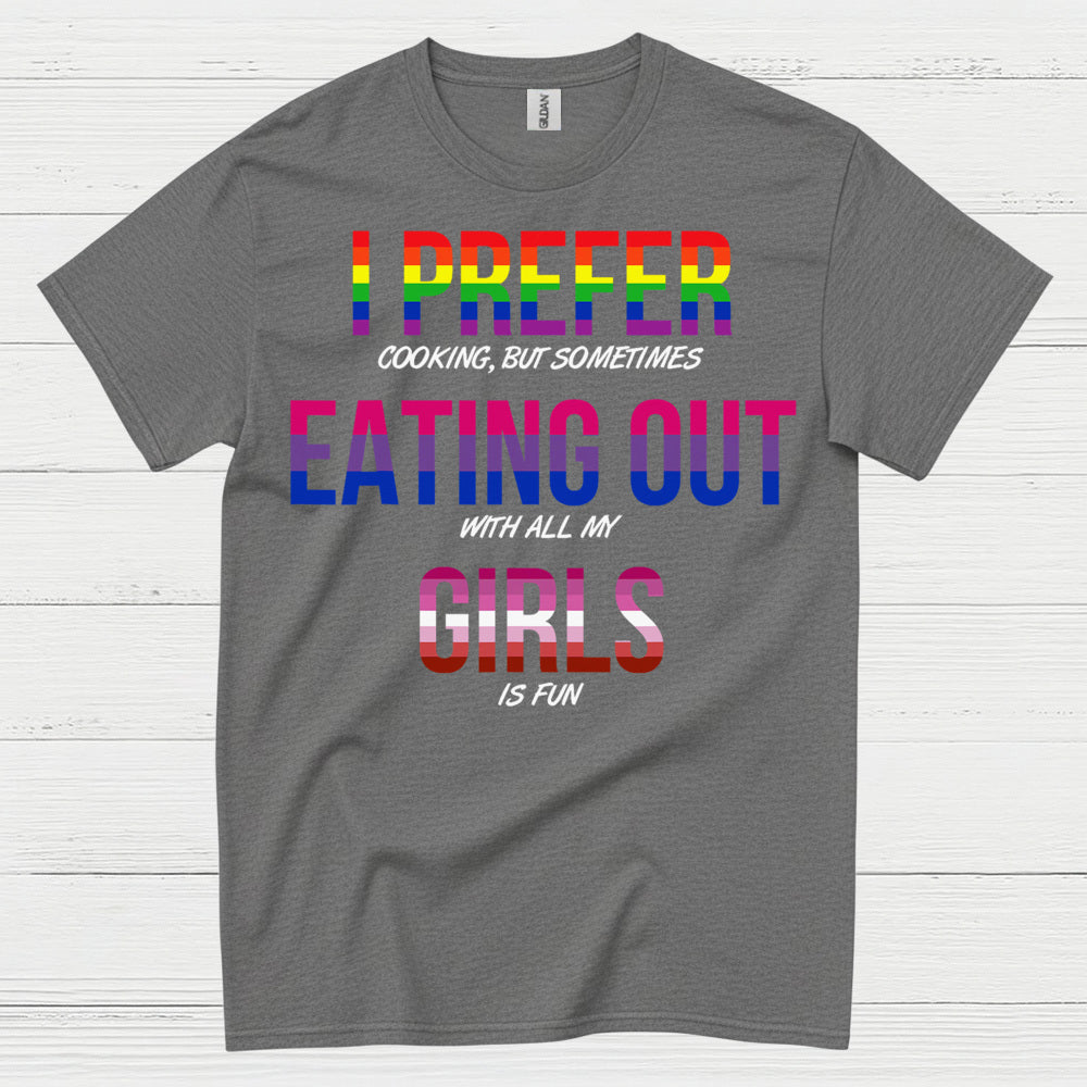 I Prefer Eating Out With My Girls T Shirt