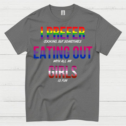 I Prefer Eating Out With My Girls T Shirt