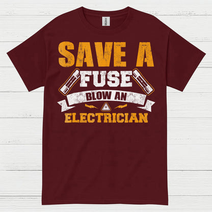 Save A Fuse Blow An Electrician T Shirt