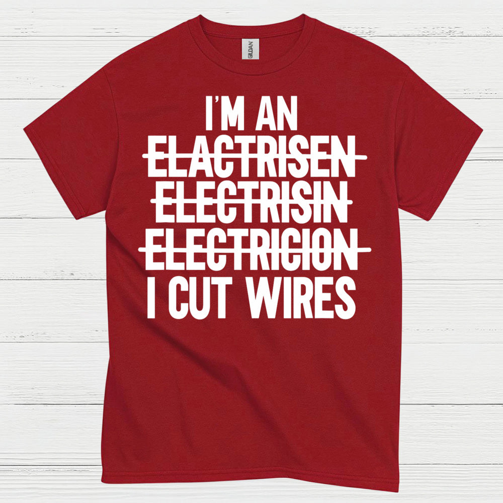I Cut Wires Electrician T Shirt