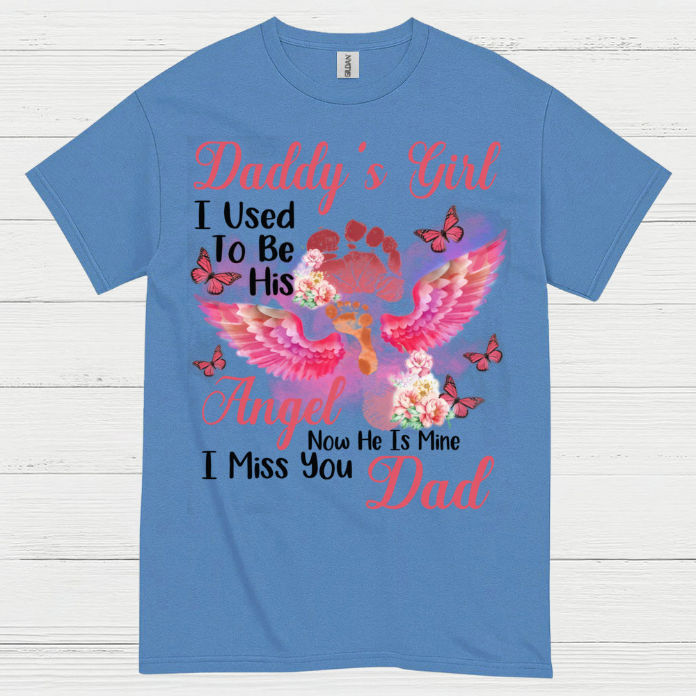 Daddy’s Girl I Used To Be His Angel Now He Is Mine I Miss You Dad T Shirt