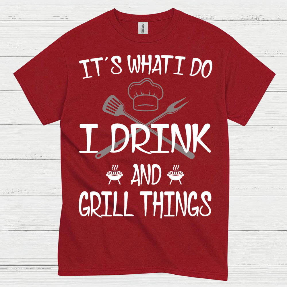 I Drink And Grill Things T Shirt