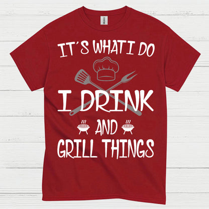 I Drink And Grill Things T Shirt