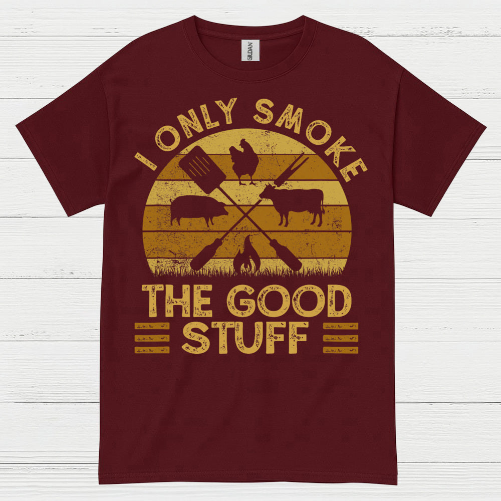 I Only Smoke The Good Stuff T Shirt