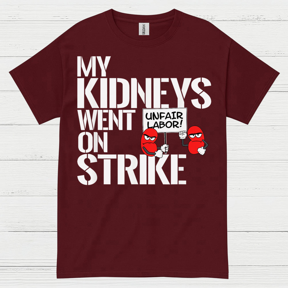 My Kidneys Went On Strike Funny T Shirt