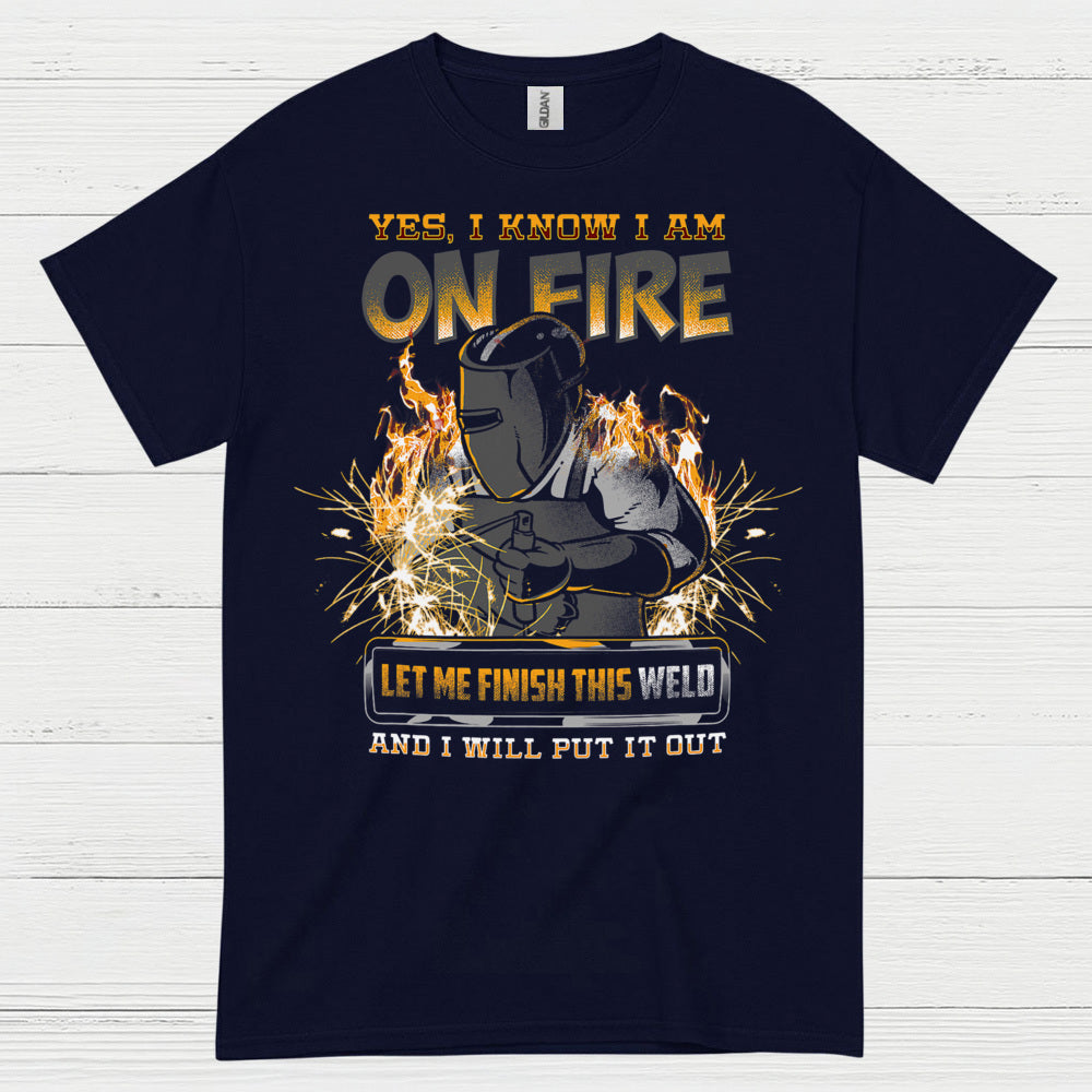 Yes I Know I Am On Fire Welding T Shirt