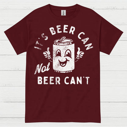 It's Beer Can Not Beer Can't T Shirt