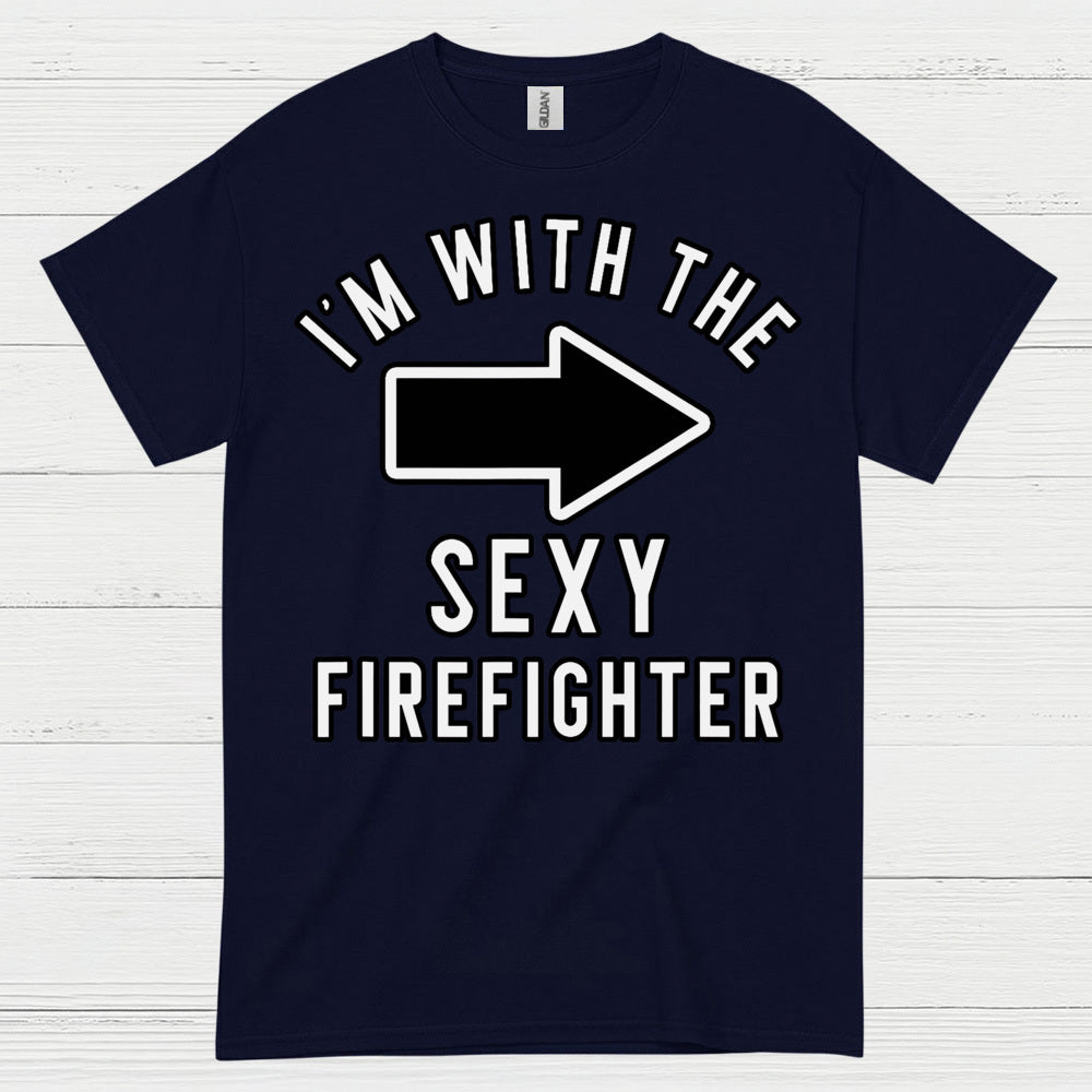 I’m With The Sexy Firefighter T Shirt