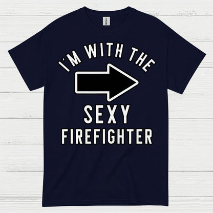I’m With The Sexy Firefighter T Shirt