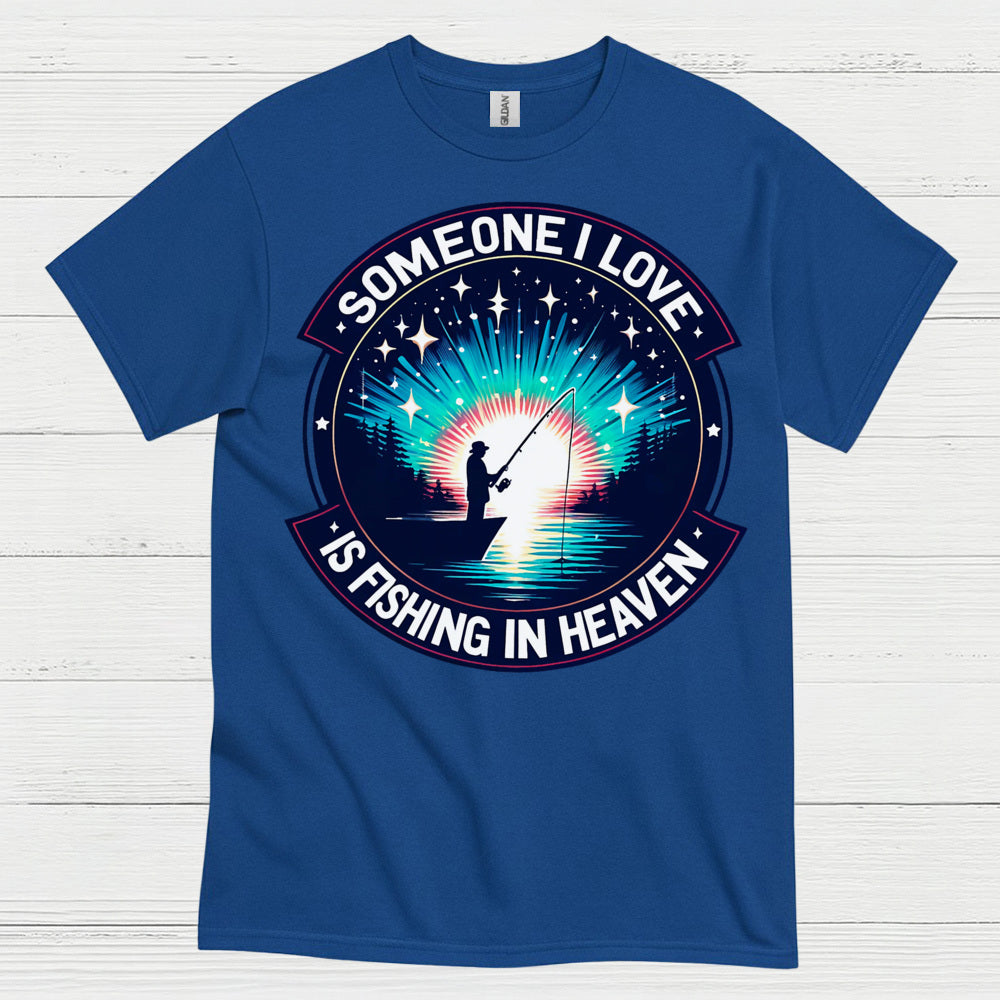 Someone I Love Is Fishing In Heaven T Shirt
