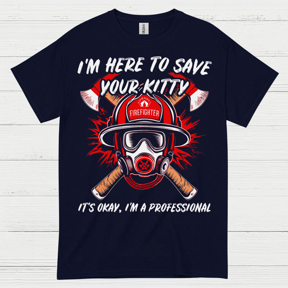 I’m Here to Save Your Kitty Firefighter T Shirt