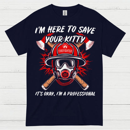 I’m Here to Save Your Kitty Firefighter T Shirt