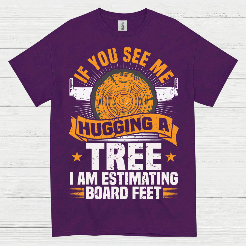 If You See Me Hugging A Tree T Shirt