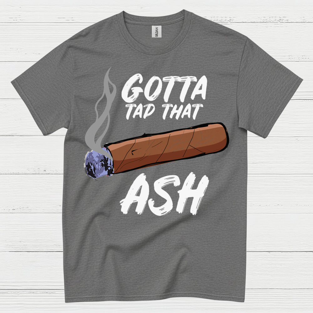 Tap That Ash Cigar Humor T Shirt