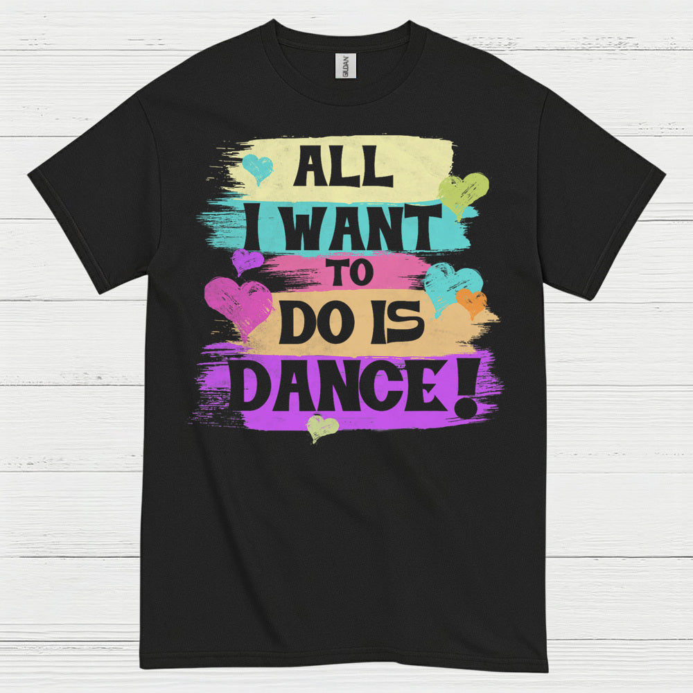 All I Want Dance Lover T Shirt