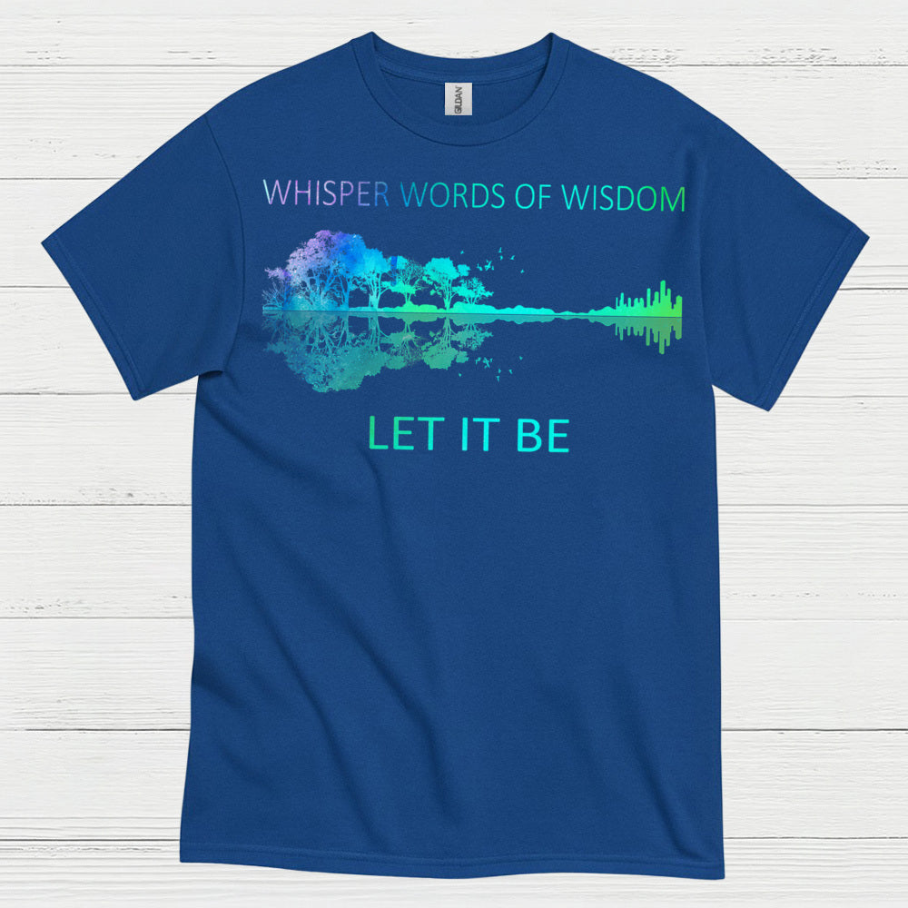 Whisper Words of Wisdom Let It Be T Shirt