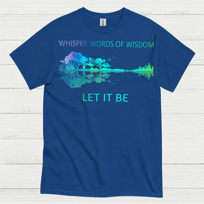 Whisper Words of Wisdom Let It Be T Shirt