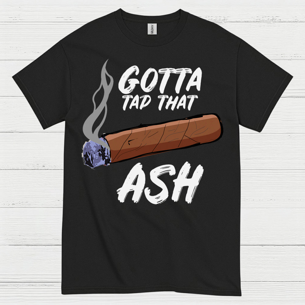 Tap That Ash Cigar Humor T Shirt
