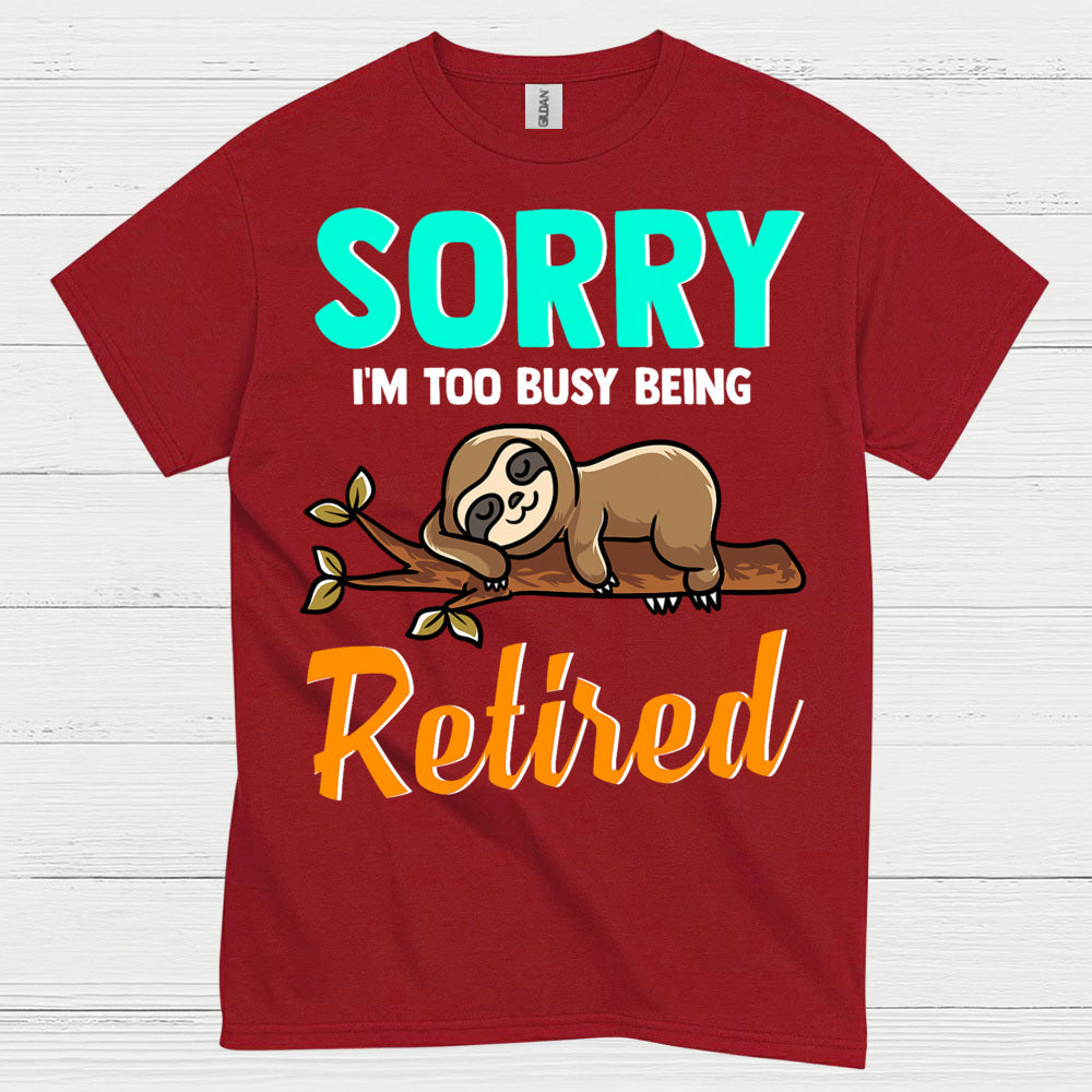 Sorry Im Too Busy Being Retired Sloth T Shirt