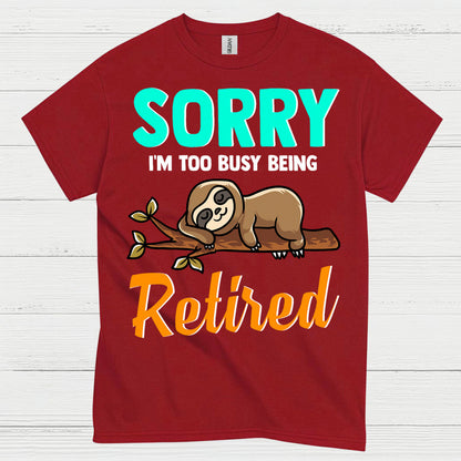 Sorry Im Too Busy Being Retired Sloth T Shirt