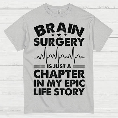 Brain Surgery Is My Epic Life Story T Shirt