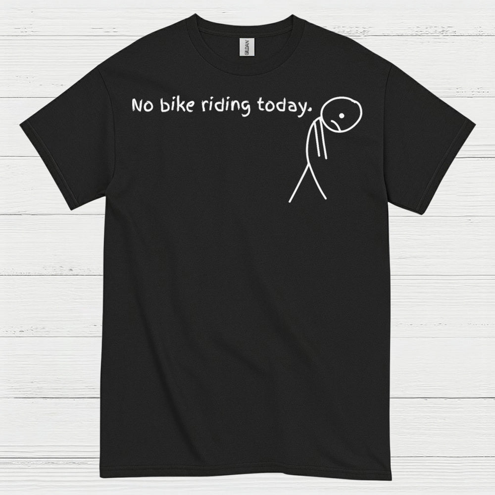 No Bike Riding Today Humor Motorcycle T Shirt