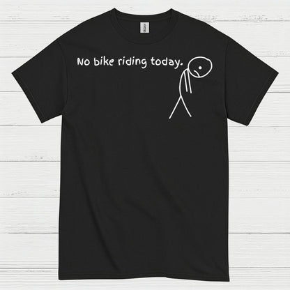 No Bike Riding Today Humor Motorcycle T Shirt