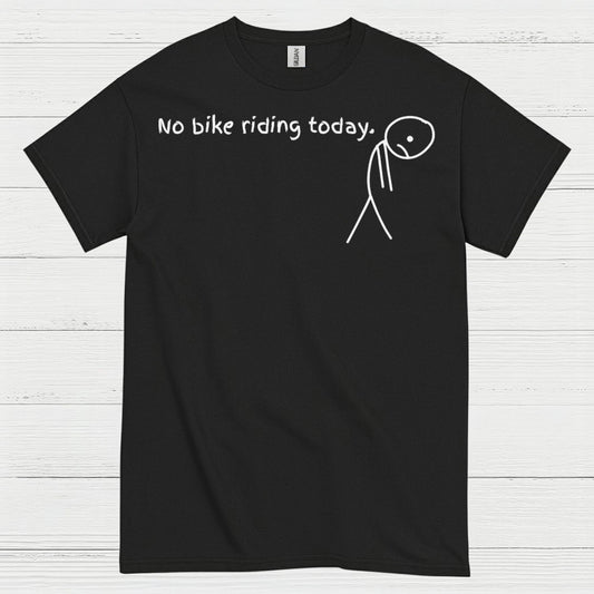 No Bike Riding Today Humor Motorcycle T Shirt