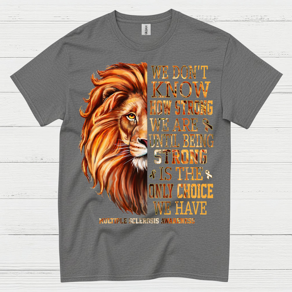 Strong Until We Have No Choice T Shirt