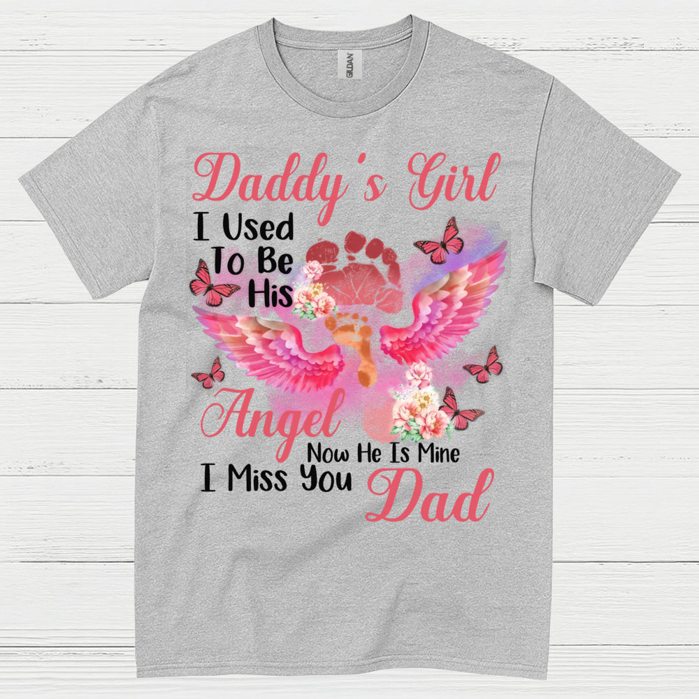 Daddy’s Girl I Used To Be His Angel Now He Is Mine I Miss You Dad T Shirt